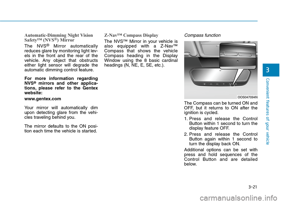 Hyundai Ioniq Electric 2020  Owners Manual 3-21
Convenient features of your vehicle
3
Automatic-Dimming Night Vision
Safety™ (NVS®) Mirror
The NVS®Mirror automatically
reduces glare by monitoring light lev-
els in the front and the rear of