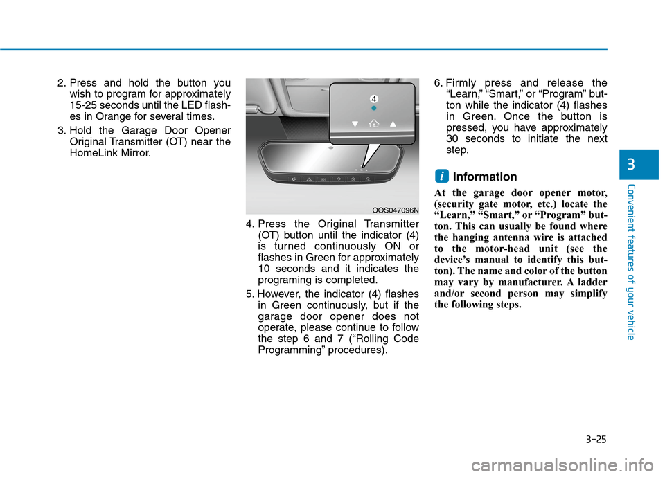 Hyundai Ioniq Electric 2020  Owners Manual 3-25
Convenient features of your vehicle
3
2. Press and hold the button you
wish to program for approximately
15-25 seconds until the LED flash-
es in Orange for several times.
3. Hold the Garage Door