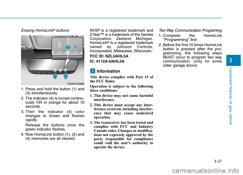 Hyundai Ioniq Electric 2020  Owners Manual 3-27
Convenient features of your vehicle
3
Erasing HomeLink®buttons
1. Press and hold the button (1) and
(3) simultaneously.
2. The indicator (4) is turned continu-
ously ON in orange for about 10
se