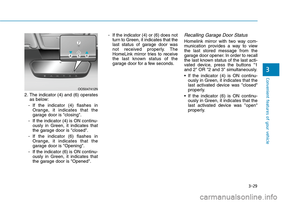 Hyundai Ioniq Electric 2020  Owners Manual 3-29
Convenient features of your vehicle
2. The indicator (4) and (6) operates
as below:
- If the indicator (4) flashes in
Orange, it indicates that the
garage door is "closing".
- If the indicator (4