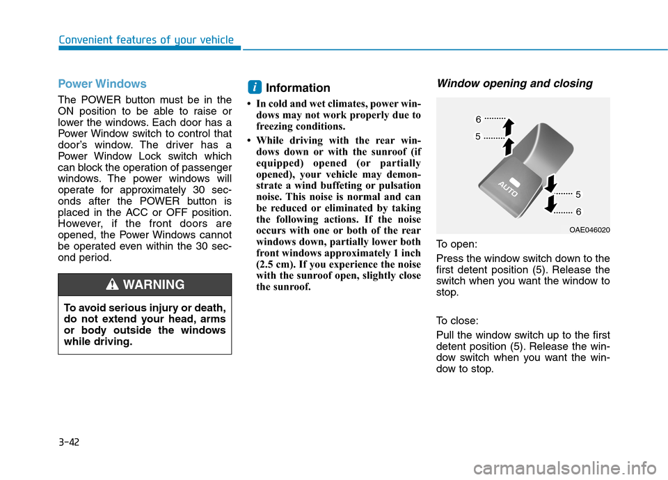 Hyundai Ioniq Electric 2020  Owners Manual 3-42
Convenient features of your vehicle
Power Windows
The POWER button must be in the
ON position to be able to raise or
lower the windows. Each door has a
Power Window switch to control that
door’