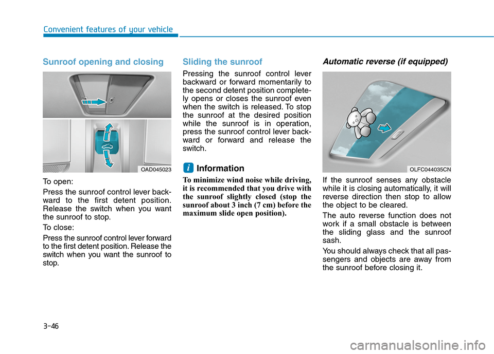 Hyundai Ioniq Electric 2020  Owners Manual 3-46
Convenient features of your vehicle
Sunroof opening and closing
To open:
Press the sunroof control lever back-
ward to the first detent position.
Release the switch when you want
the sunroof to s