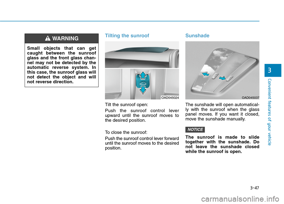 Hyundai Ioniq Electric 2020  Owners Manual 3-47
Convenient features of your vehicle
3
Tilting the sunroof
Tilt the sunroof open:
Push the sunroof control lever
upward until the sunroof moves to
the desired position.
To close the sunroof:
Push 