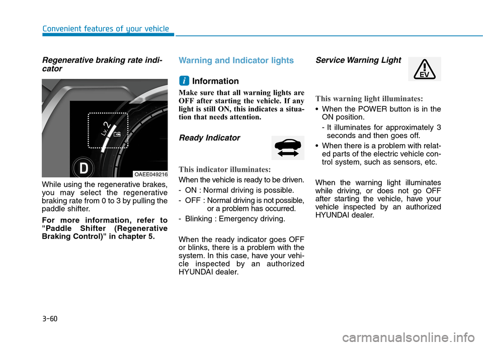 Hyundai Ioniq Electric 2020  Owners Manual 3-60
Convenient features of your vehicle
Regenerative braking rate indi-
cator
While using the regenerative brakes,
you may select the regenerative
braking rate from 0 to 3 by pulling the
paddle shift