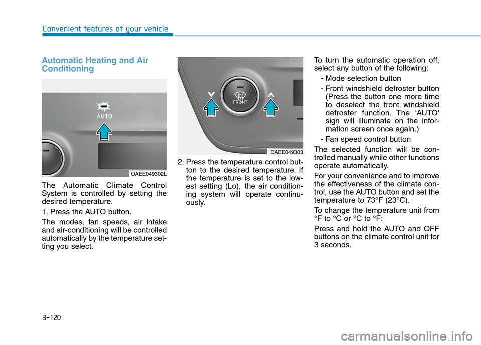 Hyundai Ioniq Electric 2020  Owners Manual 3-120
Convenient features of your vehicle
Automatic Heating and Air
Conditioning
The Automatic Climate Control
System is controlled by setting the
desired temperature.
1. Press the AUTO button.
The mo