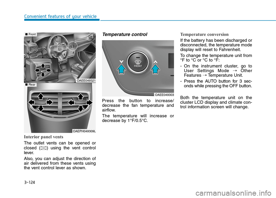 Hyundai Ioniq Electric 2020 Owners Manual 3-124
Convenient features of your vehicle
Interior panel vents
The outlet vents can be opened or
closed ( ) using the vent control
lever.
Also, you can adjust the direction of
air delivered from these Hyundai Ioniq Electric 2020 Owners Manual 3-124
Convenient features of your vehicle
Interior panel vents
The outlet vents can be opened or
closed ( ) using the vent control
lever.
Also, you can adjust the direction of
air delivered from these