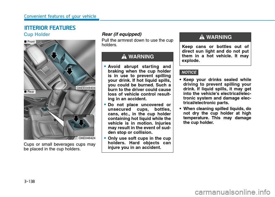 Hyundai Ioniq Electric 2020  Owners Manual 3-138
Convenient features of your vehicle
I IN
NT
TE
ER
RI
IO
OR
R 
 F
FE
EA
AT
TU
UR
RE
ES
S 
 
Cup Holder
Cups or small beverages cups may
be placed in the cup holders.
Rear (if equipped)
Pull the a