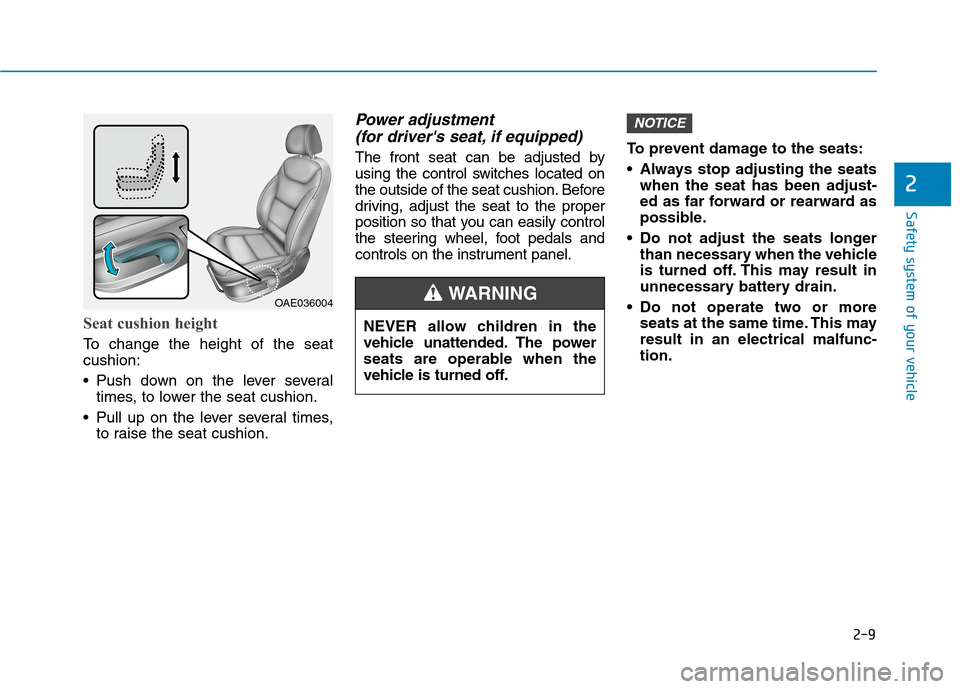Hyundai Ioniq Electric 2020 Owners Guide 2-9
Safety system of your vehicle
2
Seat cushion height
To change the height of the seat
cushion:
Push down on the lever several
times, to lower the seat cushion.
Pull up on the lever several times Hyundai Ioniq Electric 2020 Owners Guide 2-9
Safety system of your vehicle
2
Seat cushion height
To change the height of the seat
cushion:
Push down on the lever several
times, to lower the seat cushion.
Pull up on the lever several times