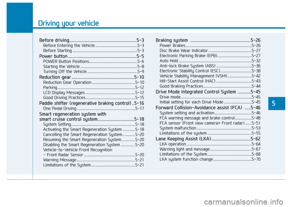 Hyundai Ioniq Electric 2020  Owners Manual Driving your vehicle
Before driving.........................................................5-3
Before Entering the Vehicle ...........................................5-3
Before Starting .............