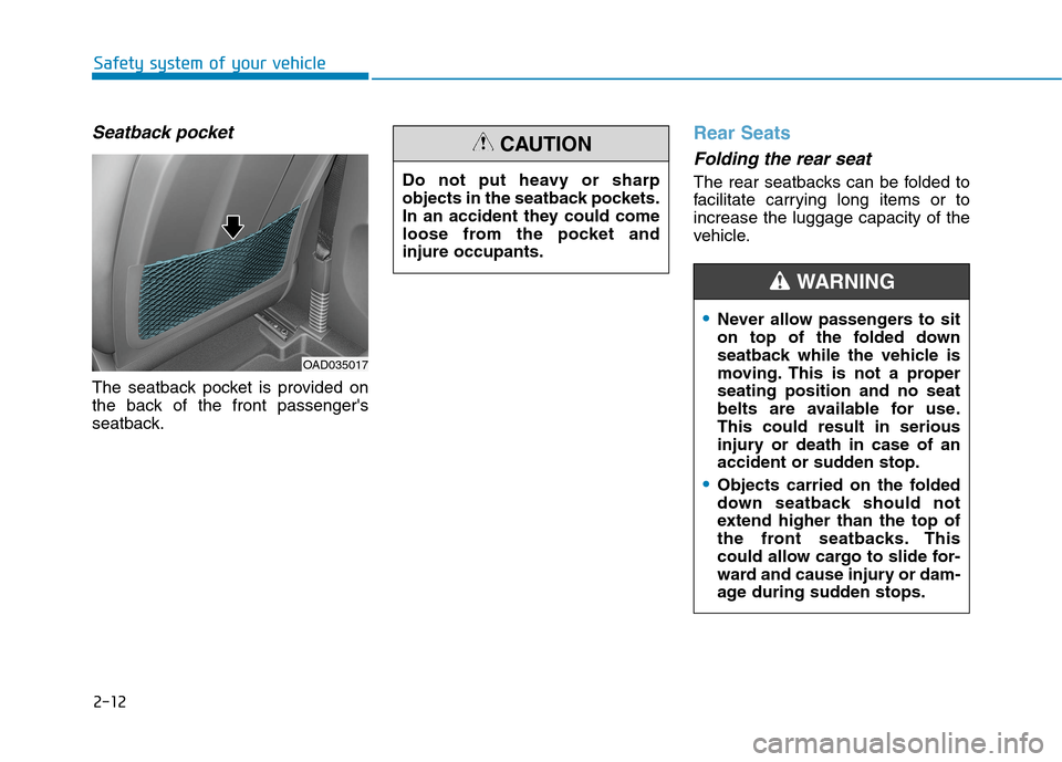 Hyundai Ioniq Electric 2020 Owners Guide 2-12
Safety system of your vehicle
Seatback pocket
The seatback pocket is provided on
the back of the front passengers
seatback.
Rear Seats
Folding the rear seat
The rear seatbacks can be folded t Hyundai Ioniq Electric 2020 Owners Guide 2-12
Safety system of your vehicle
Seatback pocket
The seatback pocket is provided on
the back of the front passengers
seatback.
Rear Seats
Folding the rear seat
The rear seatbacks can be folded t