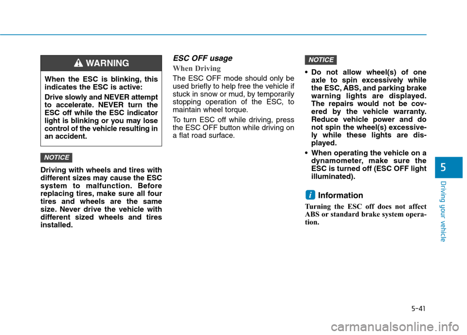 Hyundai Ioniq Electric 2020  Owners Manual 5-41
Driving your vehicle
5Driving with wheels and tires with
different sizes may cause the ESC
system to malfunction. Before
replacing tires, make sure all four
tires and wheels are the same
size. Ne