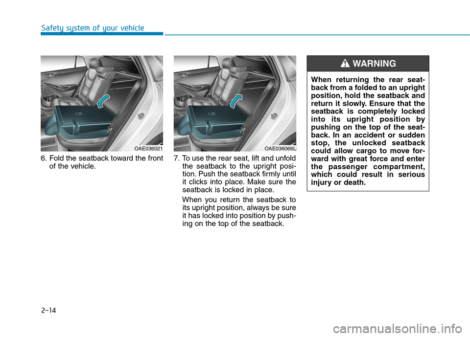 Hyundai Ioniq Electric 2020 Owners Guide When returning the rear seat-
back from a folded to an upright
position, hold the seatback and
return it slowly. Ensure that the
seatback is completely locked
into its upright position by
pushing on t Hyundai Ioniq Electric 2020 Owners Guide When returning the rear seat-
back from a folded to an upright
position, hold the seatback and
return it slowly. Ensure that the
seatback is completely locked
into its upright position by
pushing on t