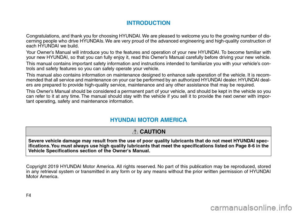 Hyundai Ioniq Electric 2020  Owners Manual F4
INTRODUCTION
Congratulations, and thank you for choosing HYUNDAI. We are pleased to welcome you to the growing number of dis-
cerning people who drive HYUNDAIs. We are very proud of the advanced en