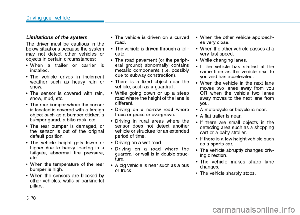 Hyundai Ioniq Electric 2020  Owners Manual 5-78
Driving your vehicle
Limitations of the system
The driver must be cautious in the
below situations because the system
may not detect other vehicles or
objects in certain circumstances:
 When a tr