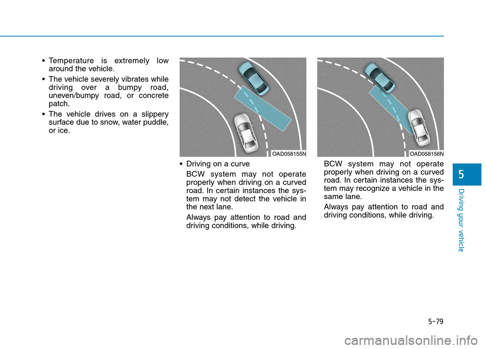 Hyundai Ioniq Electric 2020  Owners Manual 5-79
Driving your vehicle
 Temperature is extremely low
around the vehicle.
 The vehicle severely vibrates while
driving over a bumpy road,
uneven/bumpy road, or concrete
patch.
 The vehicle drives on