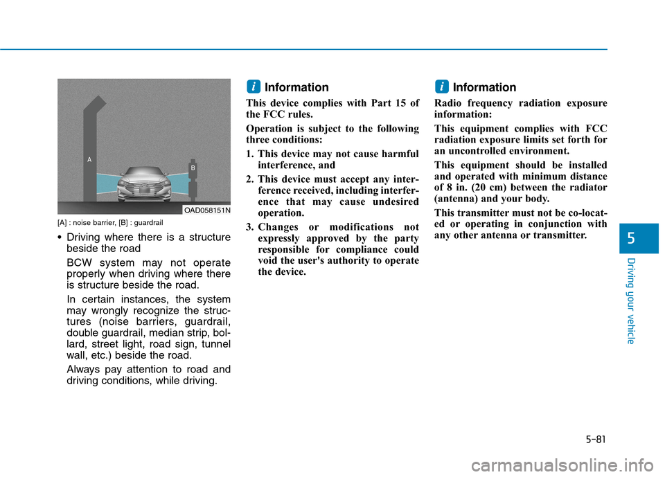 Hyundai Ioniq Electric 2020  Owners Manual 5-81
Driving your vehicle
5
[A] : noise barrier, [B] : guardrail
 Driving where there is a structure
beside the road
BCW system may not operate
properly when driving where there
is structure beside th