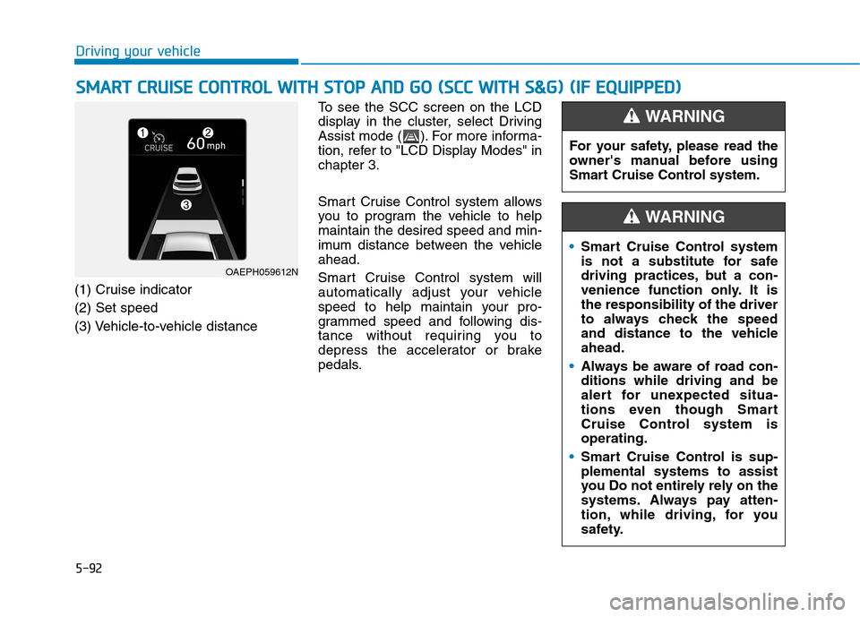 Hyundai Ioniq Electric 2020  Owners Manual 5-92
Driving your vehicle
S SM
MA
AR
RT
T 
 C
CR
RU
UI
IS
SE
E 
 C
CO
ON
NT
TR
RO
OL
L 
 W
WI
IT
TH
H 
 S
ST
TO
OP
P 
 A
AN
ND
D 
 G
GO
O 
 (
(S
SC
CC
C 
 W
WI
IT
TH
H 
 S
S&
&G
G)
) 
 (
(I
IF
F 
 E
E