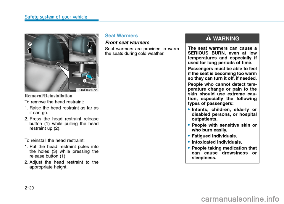 Hyundai Ioniq Electric 2020  Owners Manual 2-20
Safety system of your vehicle
Removal/Reinstallation
To remove the head restraint:
1. Raise the head restraint as far as
it can go.
2. Press the head restraint release
button (1) while pulling th