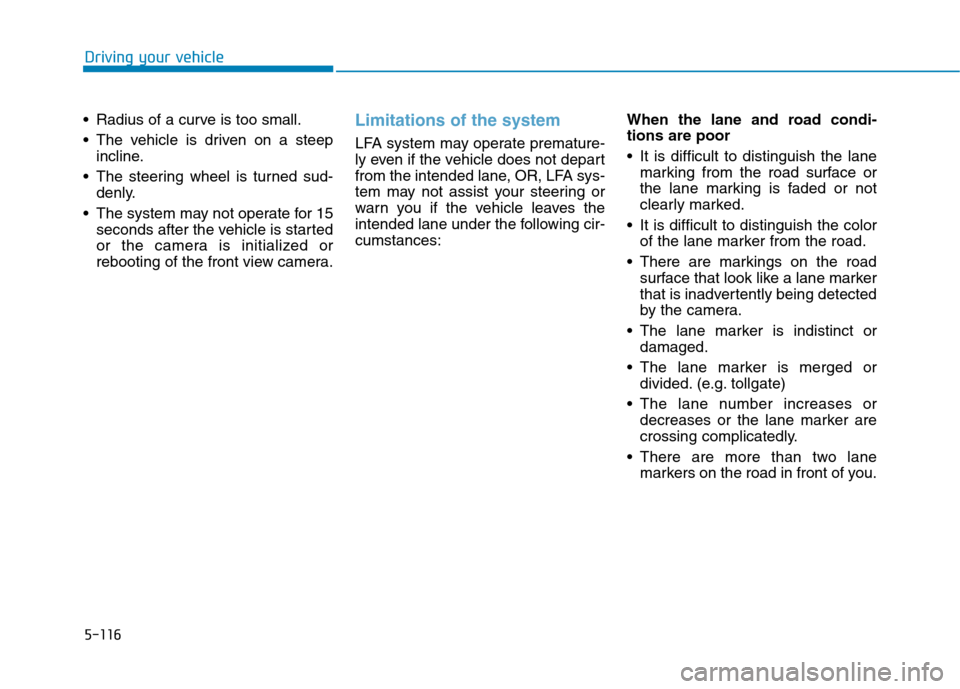 Hyundai Ioniq Electric 2020 Owners Manual 5-116
Driving your vehicle
Radius of a curve is too small.
The vehicle is driven on a steep
incline.
The steering wheel is turned sud-
denly.
The system may not operate for 15
seconds after the ve Hyundai Ioniq Electric 2020 Owners Manual 5-116
Driving your vehicle
Radius of a curve is too small.
The vehicle is driven on a steep
incline.
The steering wheel is turned sud-
denly.
The system may not operate for 15
seconds after the ve
