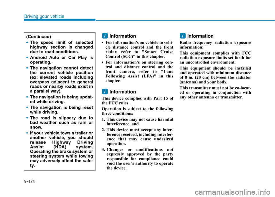 Hyundai Ioniq Electric 2020  Owners Manual 5-124
Driving your vehicle
Information 
• For informations on vehicle to vehi-
cle distance control and the front
radar, refer to "Smart Cruise
Control (SCC)" in this chapter.
• For informations