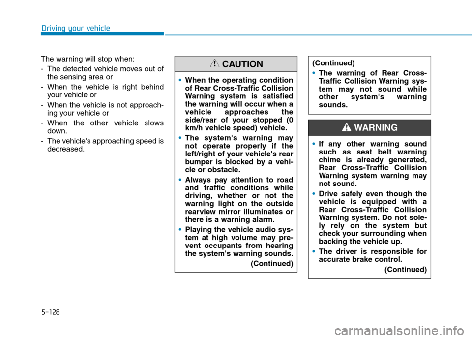 Hyundai Ioniq Electric 2020  Owners Manual 5-128
Driving your vehicle
The warning will stop when:
- The detected vehicle moves out of
the sensing area or
- When the vehicle is right behind
your vehicle or
- When the vehicle is not approach-
in