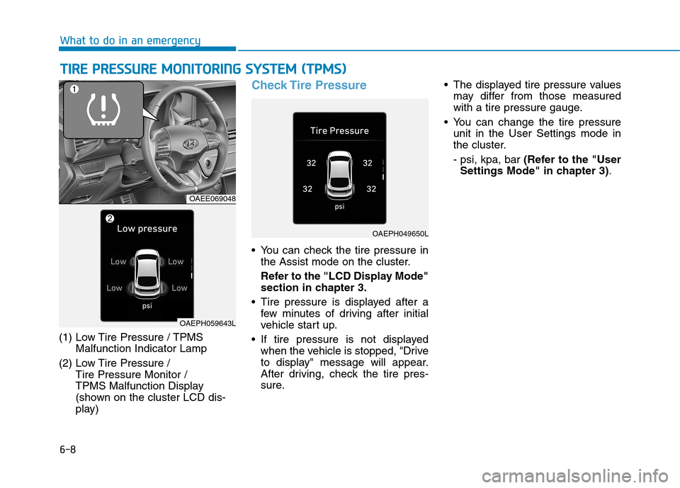 Hyundai Ioniq Electric 2020  Owners Manual 6-8
What to do in an emergency
T TI
IR
RE
E 
 P
PR
RE
ES
SS
SU
UR
RE
E 
 M
MO
ON
NI
IT
TO
OR
RI
IN
NG
G 
 S
SY
YS
ST
TE
EM
M 
 (
(T
TP
PM
MS
S)
)
(1) Low Tire Pressure / TPMS
Malfunction Indicator Lam