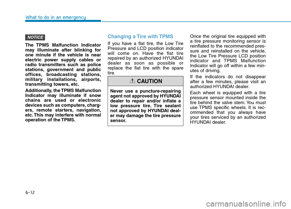 Hyundai Ioniq Electric 2020 Owners Manual 6-12
What to do in an emergency
The TPMS Malfunction Indicator
may illuminate after blinking for
one minute if the vehicle is near
electric power supply cables or
radio transmitters such as police
sta Hyundai Ioniq Electric 2020 Owners Manual 6-12
What to do in an emergency
The TPMS Malfunction Indicator
may illuminate after blinking for
one minute if the vehicle is near
electric power supply cables or
radio transmitters such as police
sta