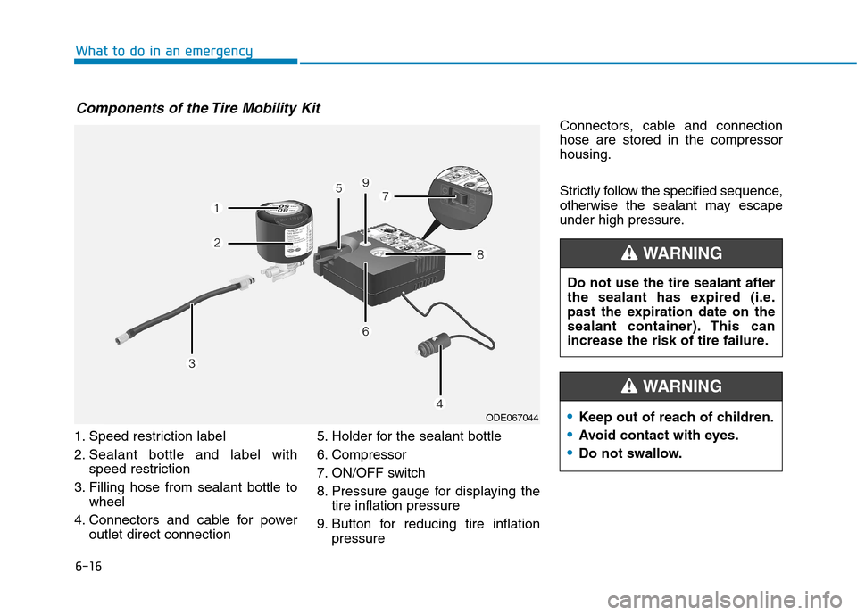 Hyundai Ioniq Electric 2020 Owners Manual 6-16
What to do in an emergency
1. Speed restriction label
2. Sealant bottle and label with
speed restriction
3. Filling hose from sealant bottle to
wheel
4. Connectors and cable for power
outlet dire Hyundai Ioniq Electric 2020 Owners Manual 6-16
What to do in an emergency
1. Speed restriction label
2. Sealant bottle and label with
speed restriction
3. Filling hose from sealant bottle to
wheel
4. Connectors and cable for power
outlet dire