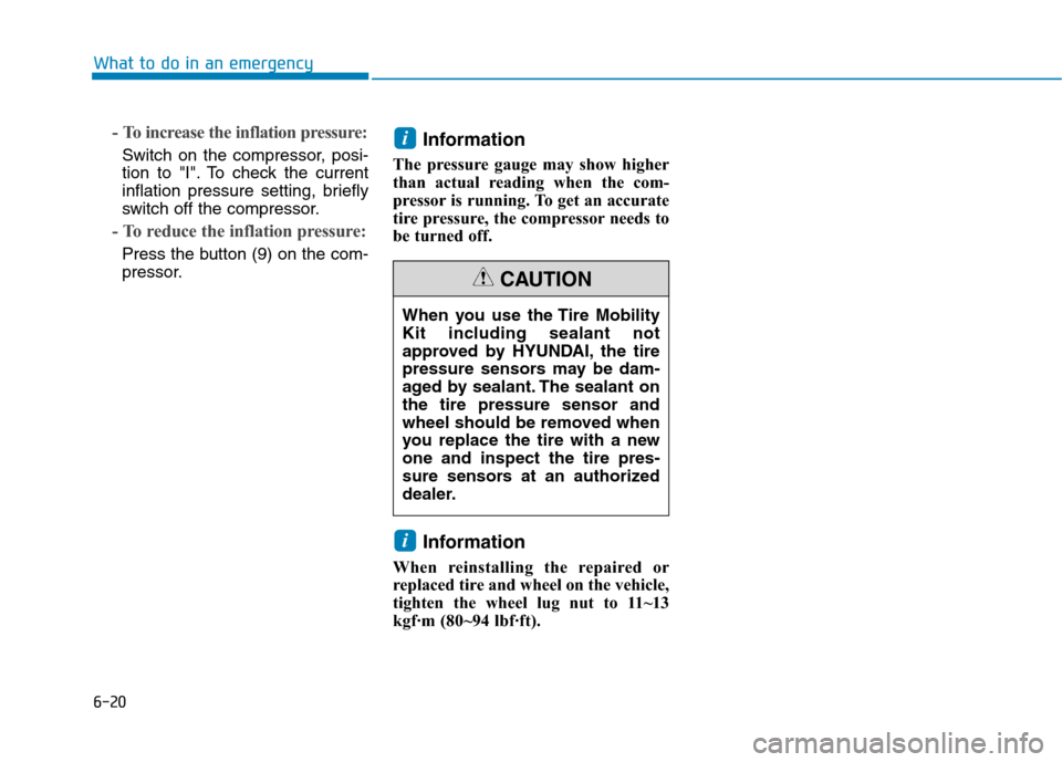 Hyundai Ioniq Electric 2020  Owners Manual 6-20
What to do in an emergency
- To increase the inflation pressure: 
Switch on the compressor, posi-
tion to "I". To check the current
inflation pressure setting, briefly
switch off the compressor.
