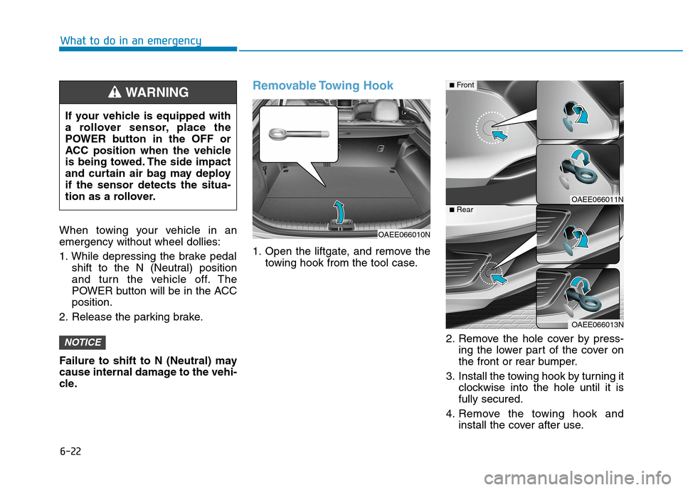 Hyundai Ioniq Electric 2020  Owners Manual 6-22
What to do in an emergency
When towing your vehicle in an
emergency without wheel dollies:
1. While depressing the brake pedal
shift to the N (Neutral) position
and turn the vehicle off. The
POWE