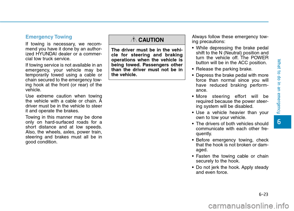 Hyundai Ioniq Electric 2020  Owners Manual 6-23
What to do in an emergency
6
Emergency Towing
If towing is necessary, we recom-
mend you have it done by an author-
ized HYUNDAI dealer or a commer-
cial tow truck service.
If towing service is n