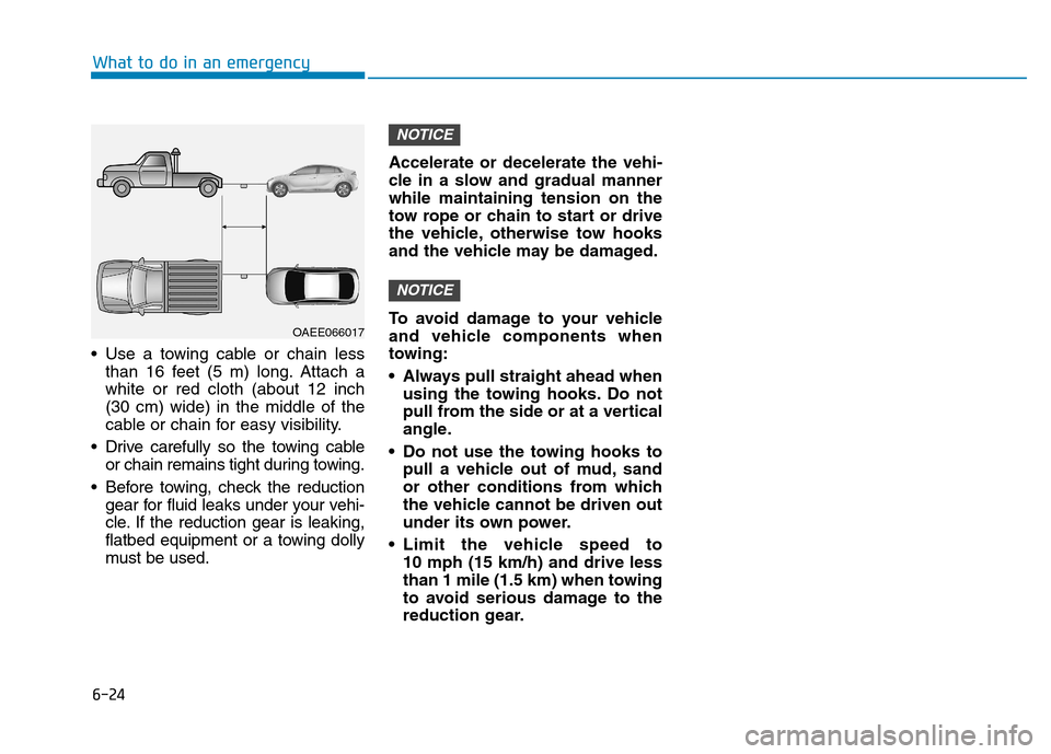 Hyundai Ioniq Electric 2020  Owners Manual 6-24
What to do in an emergency
 Use a towing cable or chain less
than 16 feet (5 m) long. Attach a
white or red cloth (about 12 inch
(30 cm) wide) in the middle of the
cable or chain for easy visibil