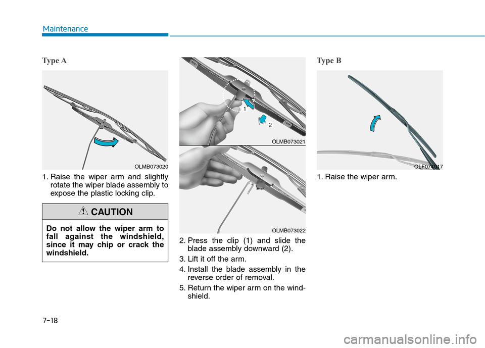 Hyundai Ioniq Electric 2020  Owners Manual 7-18
Maintenance
Type A
1. Raise the wiper arm and slightly
rotate the wiper blade assembly to
expose the plastic locking clip.
2. Press the clip (1) and slide the
blade assembly downward (2).
3. Lift