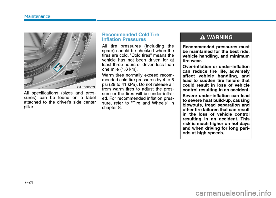 Hyundai Ioniq Electric 2020 Owners Manual 7-24
Maintenance
All specifications (sizes and pres-
sures) can be found on a label
attached to the driver’s side center
pillar.
Recommended Cold Tire
Inflation Pressures
All tire pressures (includi Hyundai Ioniq Electric 2020 Owners Manual 7-24
Maintenance
All specifications (sizes and pres-
sures) can be found on a label
attached to the driver’s side center
pillar.
Recommended Cold Tire
Inflation Pressures
All tire pressures (includi