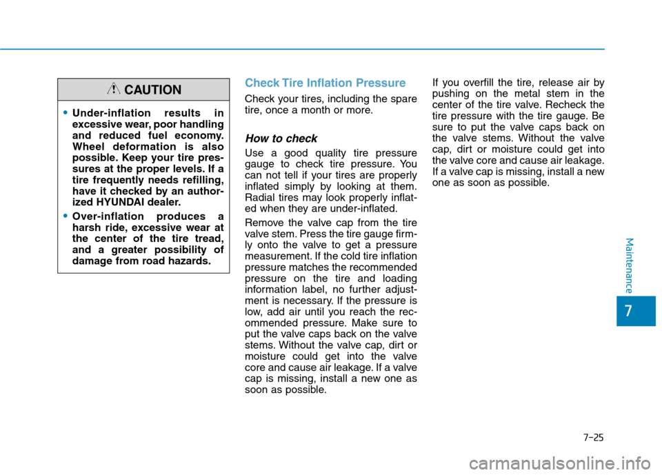 Hyundai Ioniq Electric 2020  Owners Manual 7-25
7
Maintenance
Check Tire Inflation Pressure
Check your tires, including the spare
tire, once a month or more.
How to check
Use a good quality tire pressure
gauge to check tire pressure. You
can n