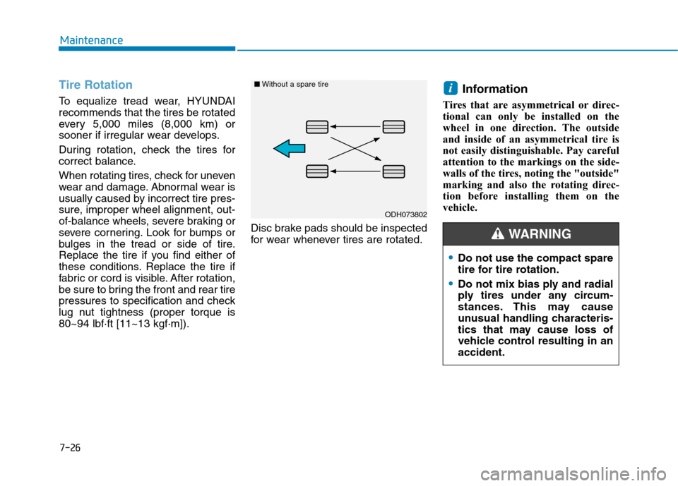 Hyundai Ioniq Electric 2020 Owners Manual 7-26
Maintenance
Tire Rotation
To equalize tread wear, HYUNDAI
recommends that the tires be rotated
every 5,000 miles (8,000 km) or
sooner if irregular wear develops.
During rotation, check the tires Hyundai Ioniq Electric 2020 Owners Manual 7-26
Maintenance
Tire Rotation
To equalize tread wear, HYUNDAI
recommends that the tires be rotated
every 5,000 miles (8,000 km) or
sooner if irregular wear develops.
During rotation, check the tires