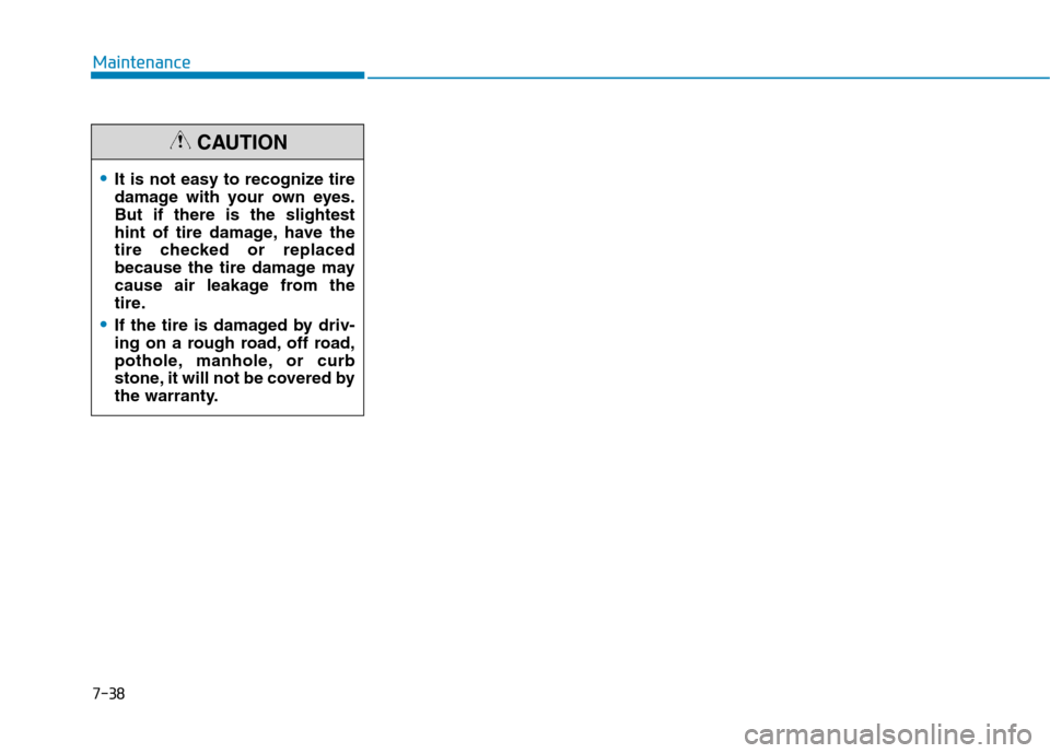 Hyundai Ioniq Electric 2020 Owners Manual 7-38
Maintenance
It is not easy to recognize tire
damage with your own eyes.
But if there is the slightest
hint of tire damage, have the
tire checked or replaced
because the tire damage may
cause air Hyundai Ioniq Electric 2020 Owners Manual 7-38
Maintenance
It is not easy to recognize tire
damage with your own eyes.
But if there is the slightest
hint of tire damage, have the
tire checked or replaced
because the tire damage may
cause air