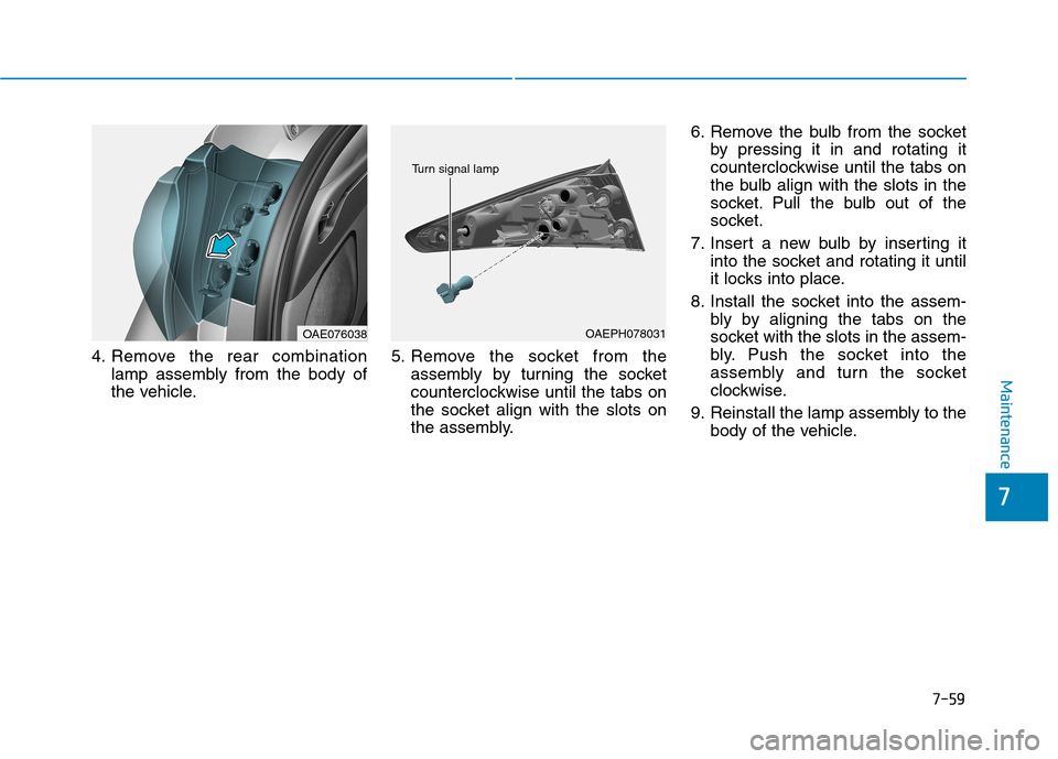 Hyundai Ioniq Electric 2020 Owners Manual 7-59
7
Maintenance
4. Remove the rear combination
lamp assembly from the body of
the vehicle.5. Remove the socket from the
assembly by turning the socket
counterclockwise until the tabs on
the socket Hyundai Ioniq Electric 2020 Owners Manual 7-59
7
Maintenance
4. Remove the rear combination
lamp assembly from the body of
the vehicle.5. Remove the socket from the
assembly by turning the socket
counterclockwise until the tabs on
the socket