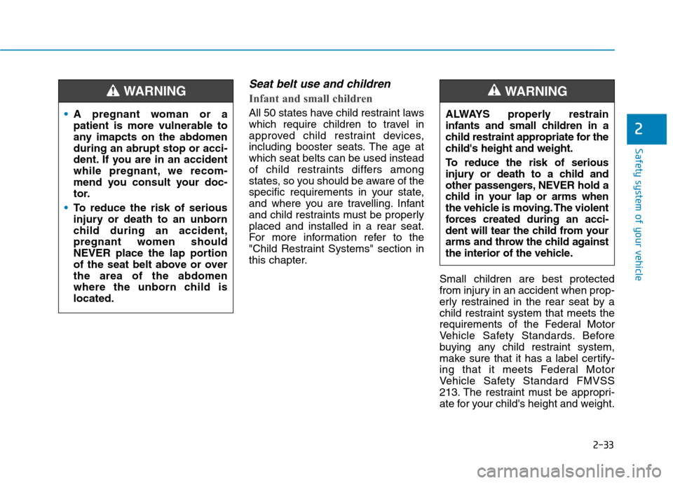 Hyundai Ioniq Electric 2020  Owners Manual 2-33
Safety system of your vehicle
2
Seat belt use and children 
Infant and small children 
All 50 states have child restraint laws
which require children to travel in
approved child restraint devices