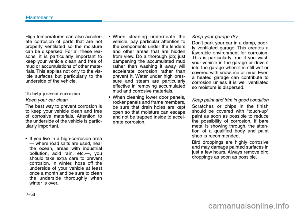 Hyundai Ioniq Electric 2020 Owners Manual 7-68
Maintenance
High temperatures can also acceler-
ate corrosion of parts that are not
properly ventilated so the moisture
can be dispersed. For all these rea-
sons, it is particularly important to
Hyundai Ioniq Electric 2020 Owners Manual 7-68
Maintenance
High temperatures can also acceler-
ate corrosion of parts that are not
properly ventilated so the moisture
can be dispersed. For all these rea-
sons, it is particularly important to