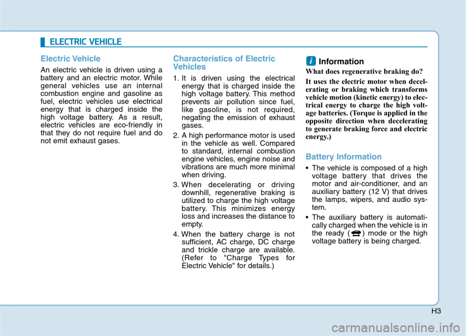 Hyundai Ioniq Electric 2020 Service Manual H3
Electric Vehicle
An electric vehicle is driven using a
battery and an electric motor. While
general vehicles use an internal
combustion engine and gasoline as
fuel, electric vehicles use electrical