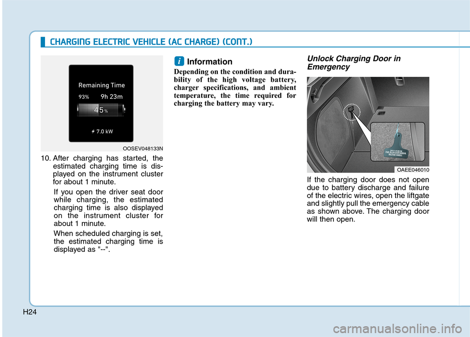 Hyundai Ioniq Electric 2020  Owners Manual H24
C CH
HA
AR
RG
GI
IN
NG
G 
 E
EL
LE
EC
CT
TR
RI
IC
C 
 V
VE
EH
HI
IC
CL
LE
E 
 (
(A
AC
C 
 C
CH
HA
AR
RG
GE
E)
) 
 (
(C
CO
ON
NT
T.
.)
)
10. After charging has started, the
estimated charging time 