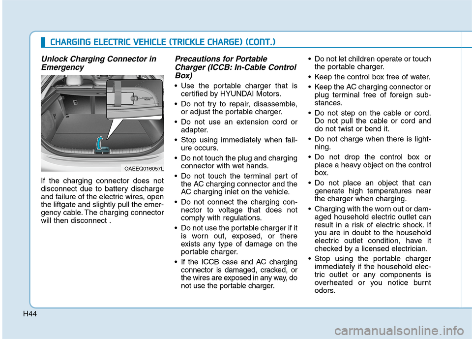 Hyundai Ioniq Electric 2020 Repair Manual H44
C CH
HA
AR
RG
GI
IN
NG
G 
 E
EL
LE
EC
CT
TR
RI
IC
C 
 V
VE
EH
HI
IC
CL
LE
E 
 (
(T
TR
RI
IC
CK
KL
LE
E 
 C
CH
HA
AR
RG
GE
E)
) 
 (
(C
CO
ON
NT
T.
.)
)
Unlock Charging Connector in
Emergency
If the