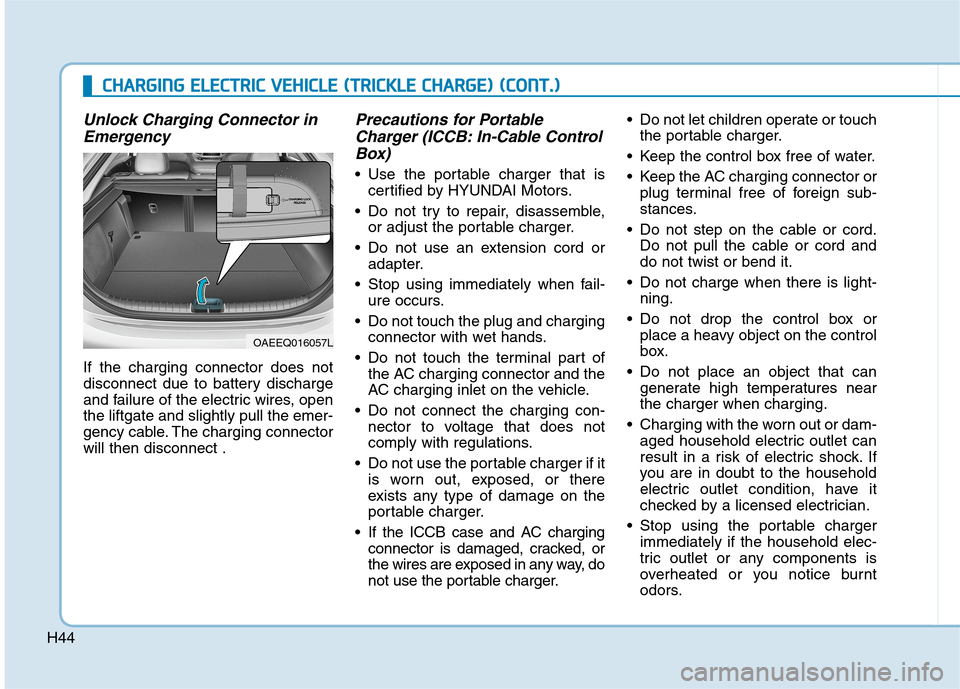 Hyundai Ioniq Electric 2020 Owners Manual H44
C CH
HA
AR
RG
GI
IN
NG
G
E
EL
LE
EC
CT
TR
RI
IC
C
V
VE
EH
HI
IC
CL
LE
E
(
(T
TR
RI
IC
CK
KL
LE
E
C
CH
HA
AR
RG
GE
E)
)
(
(C
CO
ON
NT
T.
.)
)
Unlock Charging Connector in
Emergency
If the Hyundai Ioniq Electric 2020 Owners Manual H44
C CH
HA
AR
RG
GI
IN
NG
G
E
EL
LE
EC
CT
TR
RI
IC
C
V
VE
EH
HI
IC
CL
LE
E
(
(T
TR
RI
IC
CK
KL
LE
E
C
CH
HA
AR
RG
GE
E)
)
(
(C
CO
ON
NT
T.
.)
)
Unlock Charging Connector in
Emergency
If the