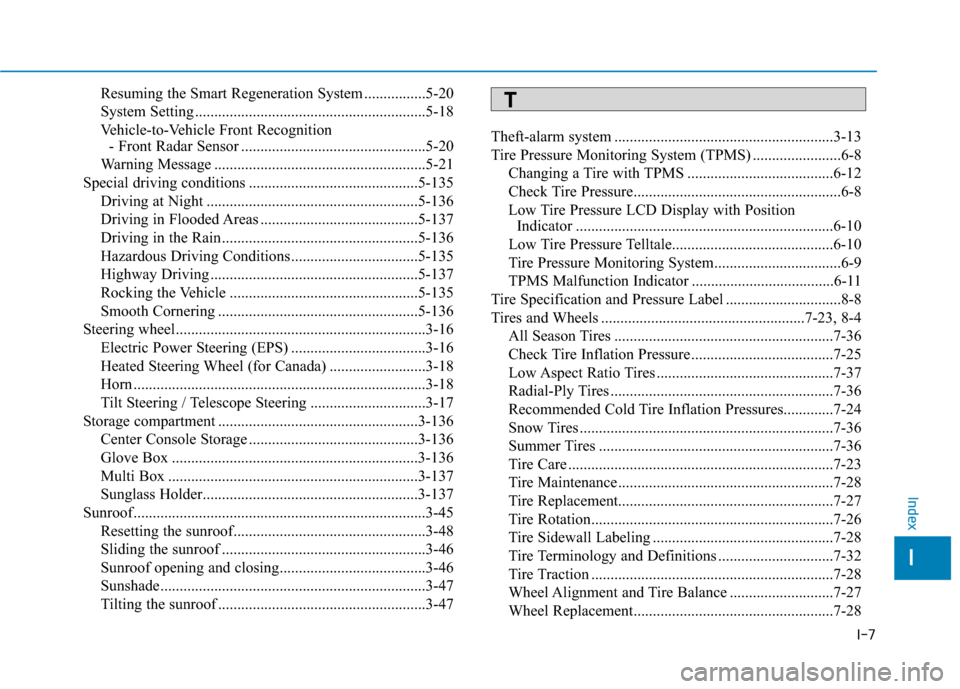 Hyundai Ioniq Electric 2020  Owners Manual I-7
Resuming the Smart Regeneration System ................5-20
System Setting ............................................................5-18
Vehicle-to-Vehicle Front Recognition 
- Front Radar Sens