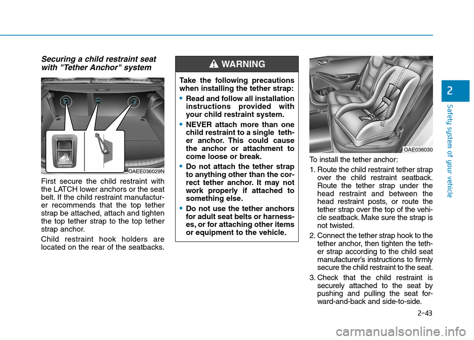 Hyundai Ioniq Electric 2020 Workshop Manual 2-43
Safety system of your vehicle
2
Securing a child restraint seat
with "Tether Anchor" system
First secure the child restraint with
the LATCH lower anchors or the seat
belt. If the child restraint Hyundai Ioniq Electric 2020 Workshop Manual 2-43
Safety system of your vehicle
2
Securing a child restraint seat
with "Tether Anchor" system
First secure the child restraint with
the LATCH lower anchors or the seat
belt. If the child restraint