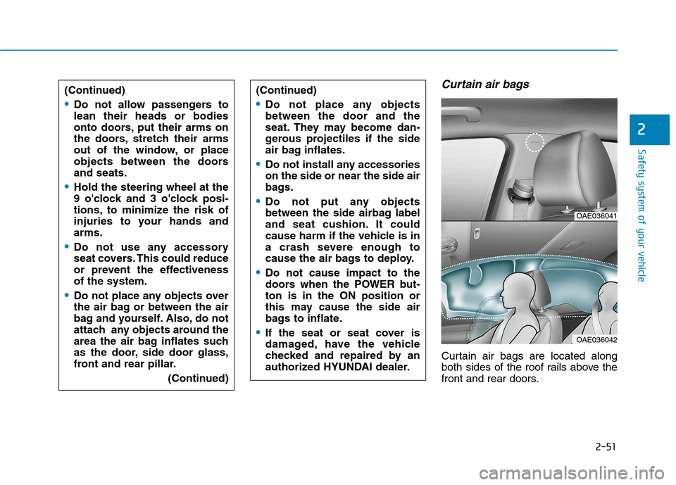 Hyundai Ioniq Electric 2020 Repair Manual 2-51
Safety system of your vehicle
2
Curtain air bags 
Curtain air bags are located along
both sides of the roof rails above the
front and rear doors. (Continued)
Do not allow passengers to
lean their