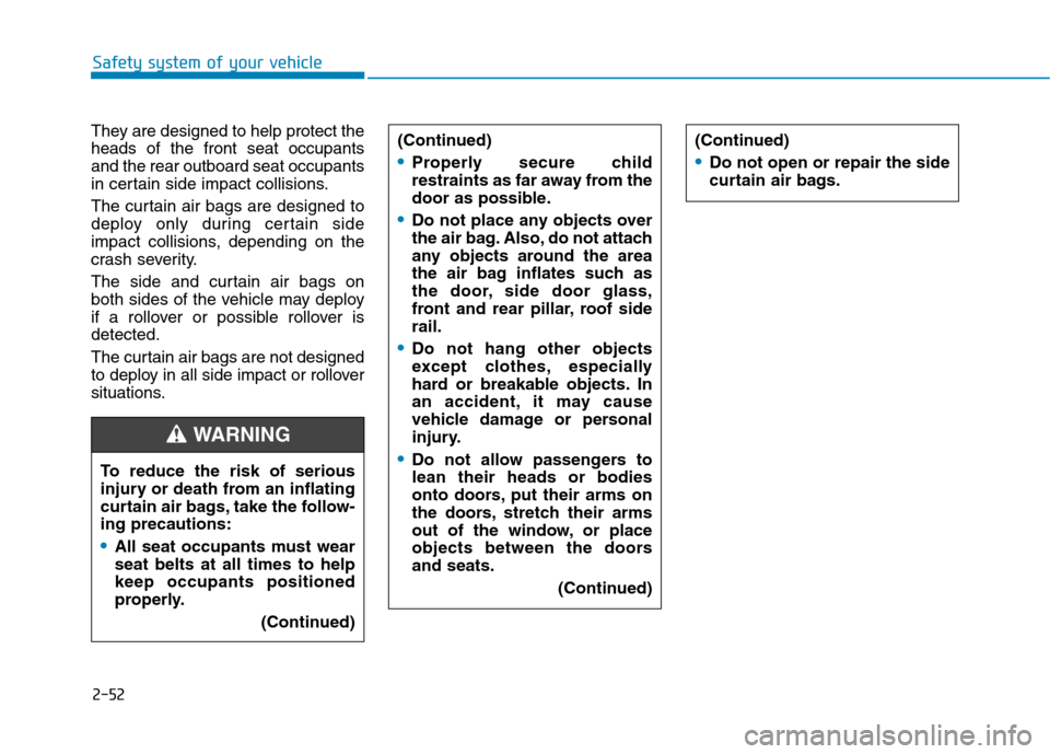 Hyundai Ioniq Electric 2020  Owners Manual 2-52
Safety system of your vehicle
They are designed to help protect the
heads of the front seat occupants
and the rear outboard seat occupants
in certain side impact collisions.
The curtain air bags 