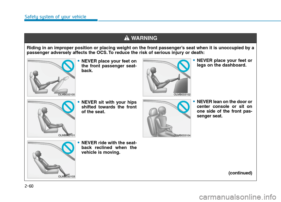 Hyundai Ioniq Electric 2020  Owners Manual 2-60
Safety system of your vehicle
Riding in an improper position or placing weight on the front passenger’s seat when it is unoccupied by a
passenger adversely affects the OCS. To reduce the risk o