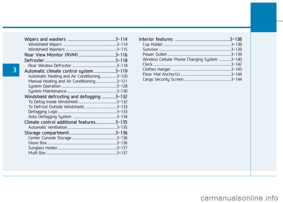 Hyundai Ioniq Electric 2020  Owners Manual Wipers and washers .........................................3-114
Windshield Wipers  .......................................................3-114
Windshield Washers  ..................................